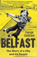 Belfast: The Story of a City and its People 0300264445 Book Cover