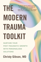 The Modern Trauma Toolkit: Nurture Your Post-Traumatic Growth with Personalized Solutions 0306831066 Book Cover