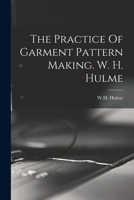 The practice of garment-pattern making;: A textbook for clothing designers, teachers of clothing technology, and senior students, 1014399165 Book Cover