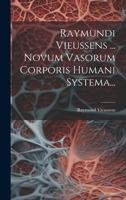 Raymundi Vieussens ... Novum Vasorum Corporis Humani Systema... 1175716618 Book Cover