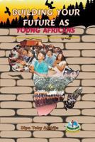 BUILDING YOUR FUTURE AS YOUNG AFRICANS: Success And Nation Building Course Handbook 9783770519 Book Cover