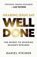 Hearing Jesus Say, "Well Done" 1957566302 Book Cover