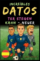 Datos increíbles sobre Kahn, Neuer y Ter Stegen - De 6 a 14 años: Todo para los jóvenes aficionados al fútbol: ¡historias, récords, anécdotas y ... para Jóvenes Aficionados) (Spanish Edition) 1326461532 Book Cover