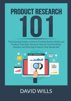 Product Research 101: The Essential Guide on How to Find the Perfect Niche and Product That Sells, Discover How to Find Hot Niche Markets and Winning Products That Would Sell 6069836510 Book Cover