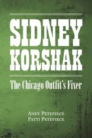 Sidney Korshak: The Chicago Outfit's Fixer 177962784X Book Cover