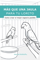 Más que una jaula para tu lorito: Como crear el mejor espacio posible (Spanish Edition) B0DNN3XDGC Book Cover