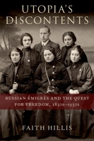 Utopia's Discontents: Russian Émigrés and the Quest for Freedom, 1830s-1930s 0190066334 Book Cover