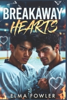 BREAKAWAY HEARTS: A Grumpy Sunshine Hockey MM Romance B0GFHSNX3Y Book Cover