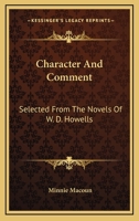 Character And Comment: Selected From The Novels Of W. D. Howells 1430496452 Book Cover