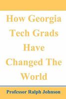 How Georgia Tech Grads Have Changed the World 1452893586 Book Cover