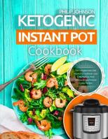 Ketogenic Instant Pot Cookbook: The Complete Keto Diet Instant Pot Cookbook - Low Carb, High Fat, Most Delicious & Easy Pressure Cooker Recipes 172381122X Book Cover
