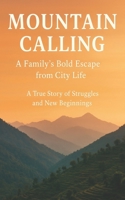 Mountain Calling: A Family’s Bold Escape from City Life: A True Story of Struggles and New Beginnings 9334391723 Book Cover