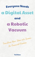Everyone Needs a Digital Asset and a Robotic Vacuum B0CVTRQKBM Book Cover