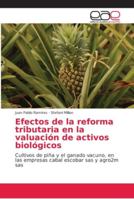 Efectos de la reforma tributaria en la valuación de activos biológicos: Cultivos de piña y el ganado vacuno, en las empresas cabal escobar sas y agro2m sas 6202162570 Book Cover