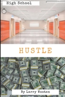 High School Hustle: A Real Estate Guide For Students (Gain Market Knowledge At A Early Age - Hustle To 100k Before 21 Years Old) Vol 1 1072822393 Book Cover