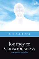 Journey to Consciousness: Affirmations of Healing 1960548069 Book Cover