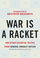 War is a Racket: And Other Essential Truths from General Smedley Butler 1586424629 Book Cover