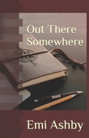 Out There Somewhere (Finding Where) 1656832259 Book Cover