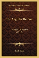 The Angel in the Sun: A Book of Poetry 1165649500 Book Cover