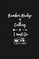 Bamber Bridge is Calling and I Must Go: 6''x9'' Lined Writing Notebook Journal, 120 Pages, Best Novelty Birthday Santa Christmas Gift For Friends, Fathers, ... Cover With White Quote and White Trip Va 167727851X Book Cover