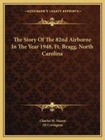 The Story Of The 82nd Airborne In The Year 1948, Ft. Bragg, North Carolina 1163191094 Book Cover