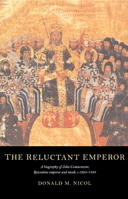 The Reluctant Emperor: A Biography of John Cantacuzene, Byzantine Emperor and Monk, c. 12951383 0521522013 Book Cover