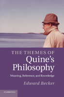 The Themes of Quine's Philosophy: Meaning, Reference, and Knowledge 1107424933 Book Cover