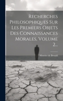 Recherches Philosophiques Sur Les Premiers Objets Des Connaissances Morales, Volume 2... 1020633034 Book Cover