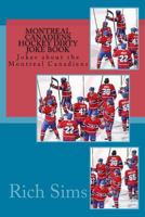 Montreal Canadiens Hockey Dirty Joke Book: Jokes about the Montreal Canadiens 1544135297 Book Cover