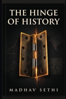 The Hinge of History: Making sense of a world in transition — climate, AI, the end of an order, and the road ahead B0H7X6LSSG Book Cover