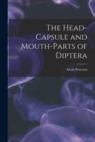 The Head-Capsule And Mouth-Parts Of Diptera B0BNW4FD5R Book Cover