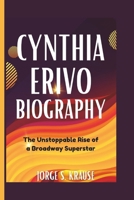 CYNTHIA ERIVO BIOGRAPHY: The Unstoppable Rise of a Broadway Superstar B0DZ68STHT Book Cover