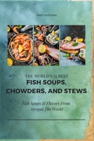 The World's 35 Best Fish Soups, Chowders, and Stews: Fish Soups & Flavors from Around the World 1687756406 Book Cover