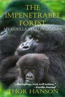 The Impenetrable Forest: My Gorilla Years in Uganda 1933698195 Book Cover