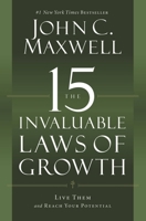 The 15 Invaluable Laws of Growth: Live Them and Reach Your Potential
