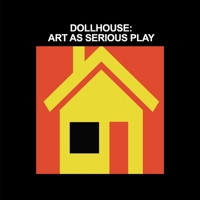 DOLLHOUSE: ART AS SERIOUS PLAY B09NRKX936 Book Cover