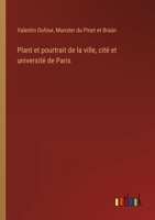 Plant et pourtrait de la ville, cité et université de Paris (French Edition) 3385007429 Book Cover