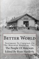 Better World: Testimony To Congress on the Matewan Massacre: 1920/1921 1983441368 Book Cover