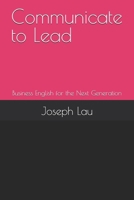 Communicate to Lead: Business English for the Next Generation B0DR24B2VY Book Cover