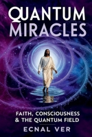 Quantum Miracles: Faith, Consciousness, and the Quantum Field 1105373819 Book Cover