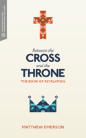 Between the Cross and the Throne: The Book of Revelation 1577996585 Book Cover