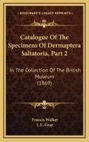 Catalogue Of The Specimens Of Dermaptera Saltatoria, Part 2: In The Collection Of The British Museum 1168073979 Book Cover