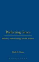 Perfecting Grace: Holiness, Human Being, And the Sciences 0567025535 Book Cover
