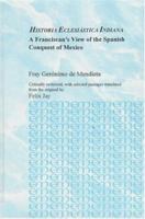 Historia Eclesiastica Indiana: A Franciscan's View of the Spanish Conquest of Mexico (Studies in the History of Missions) 0773486070 Book Cover