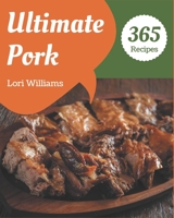 365 Ultimate Pork Recipes: The Pork Cookbook for All Things Sweet and Wonderful! B08NR9TJMP Book Cover