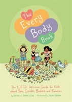 The Every Body Book: The Lgbtq+ Inclusive Guide for Kids about Sex, Gender, Bodies, and Families 1787751732 Book Cover