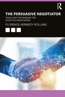 The Persuasive Negotiator: Tools and Techniques for Effective Negotiating 0367565927 Book Cover