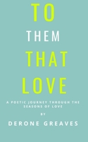 To Them, That Love: A poetic journey through the seasons of love B09BSK5YR6 Book Cover