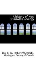 A History of New Brunswick Geology 3337204449 Book Cover