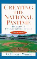 Creating the National Pastime 0691034885 Book Cover